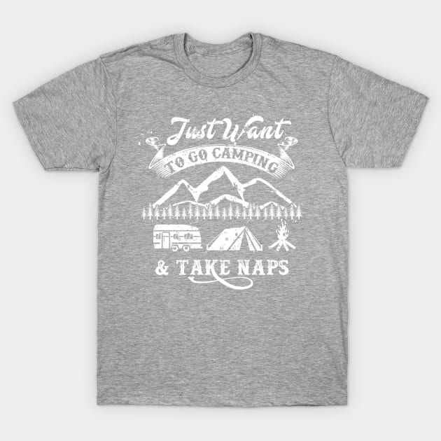 Funny Camping Shirt - Just want to go Camping and Take Naps T-Shirt by Nowhereman78